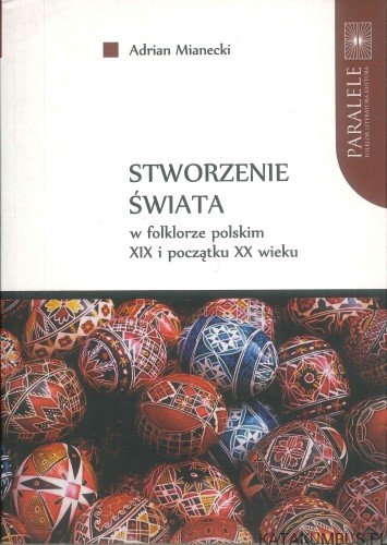 Stworzenie świata w folklorze polskim XIX i początku XX wieku (dedykacja autora). ADRIAN MIANECKI