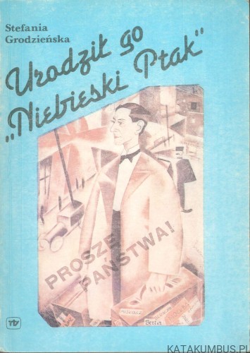 Urodził go "Niebieski Ptak". STEFANIA GRODZIEŃSKA