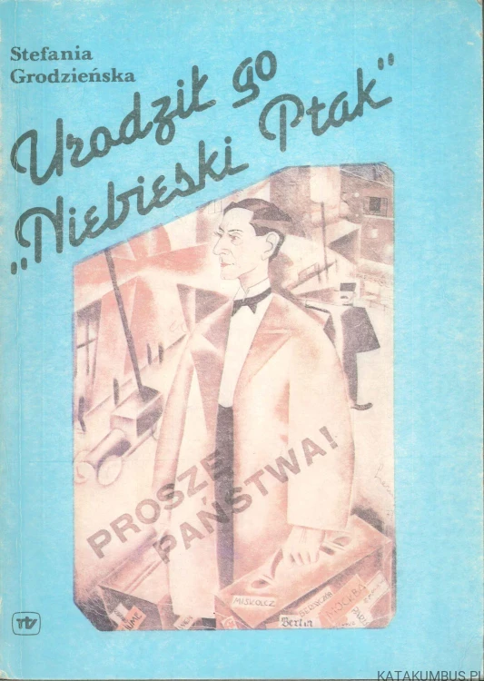 Urodził go "Niebieski Ptak". STEFANIA GRODZIEŃSKA