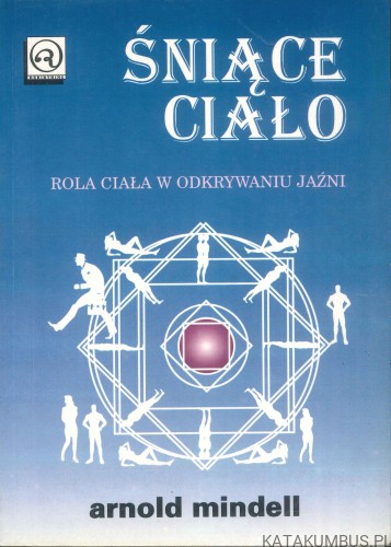 Śniące ciało. ARNOLD MINDELL