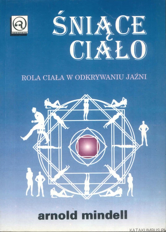 Śniące ciało. ARNOLD MINDELL
