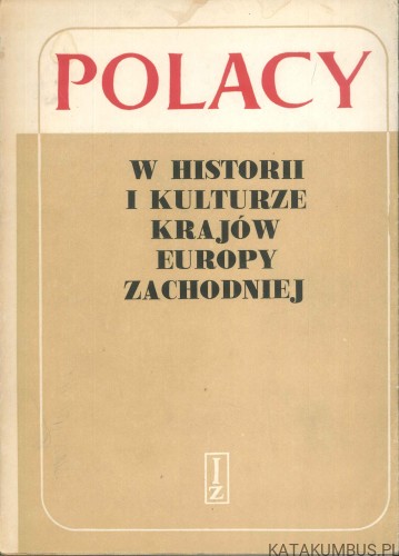 Polacy w historii i kulturze krajów Europy Zachodniej. PRACA ZBIOROWA