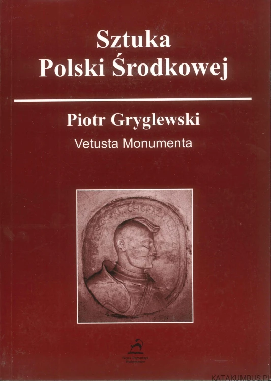 Vetusta monumenta. PIOTR GRYGLEWSKI