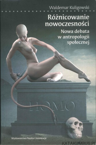 Różnicowanie nowoczesności. Nowa debata w antropologii społecznej. WALDEMAR KULIGOWSKI