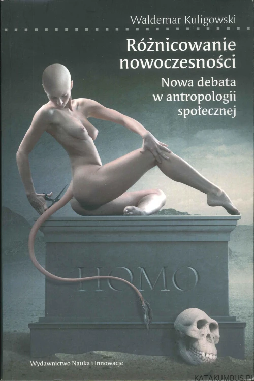 Różnicowanie nowoczesności. Nowa debata w antropologii społecznej. WALDEMAR KULIGOWSKI