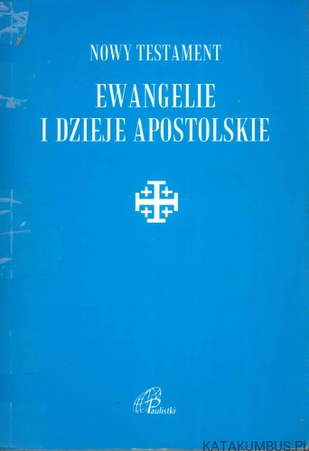 Nowy Testament. Ewangelie i Dzieje Apostolskie. PRACA ZBIOROWA