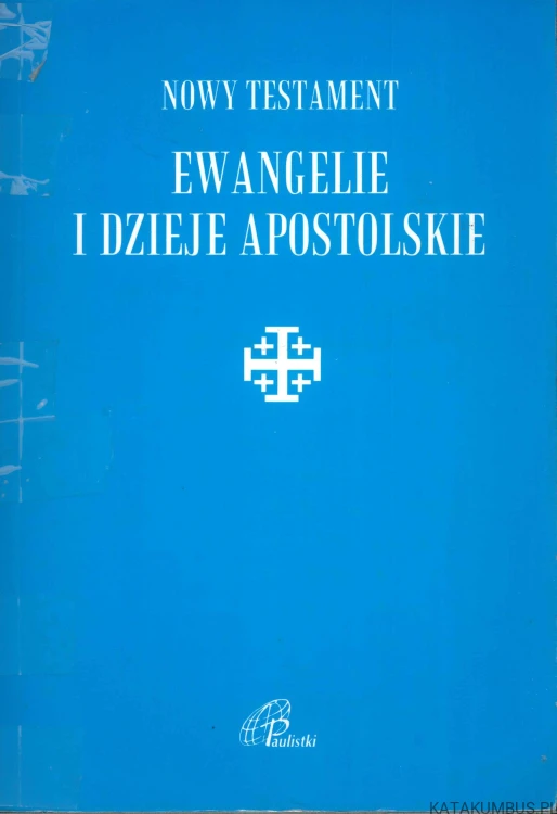 Nowy Testament. Ewangelie i Dzieje Apostolskie. PRACA ZBIOROWA