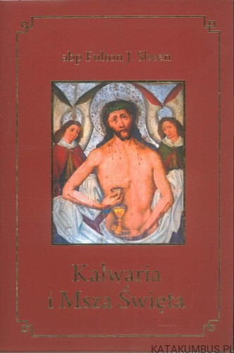 Kalwaria i Msza Święta. FULTON J. SHEEN