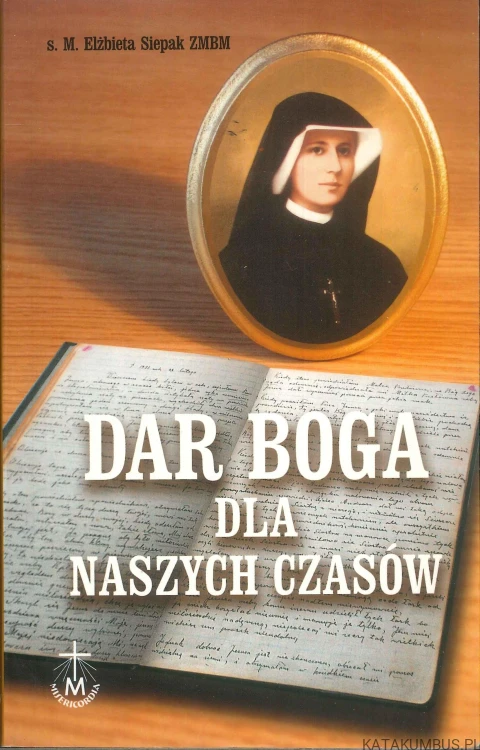 Dar Boga dla naszych czasów. ELŻBIETA SIEPAK