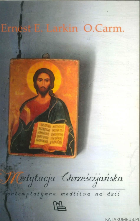 Medytacja chrześcijańska. Kontemplatywna modlitwa na dziś. ERNEST E. LARKIN