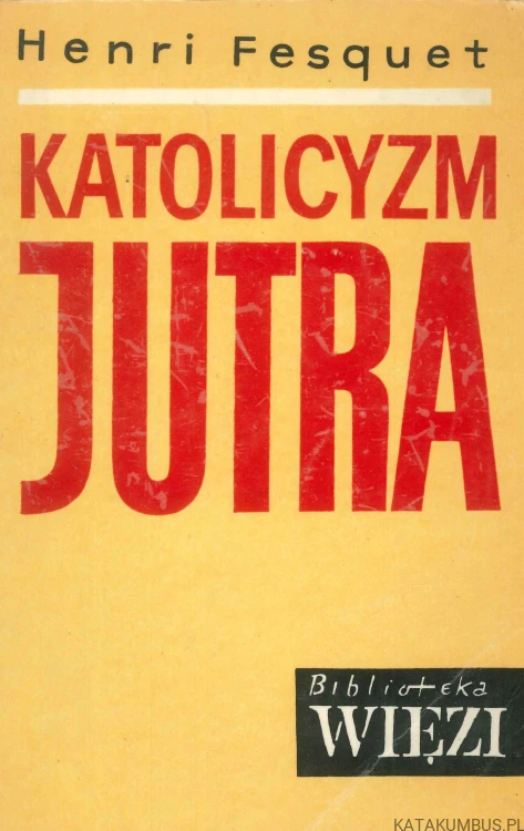 Katolicyzm jutra. HENRI FESQUET