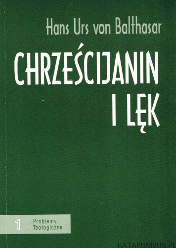 Chrześcijanin i lęk. HANS URS VON BALTHASAR