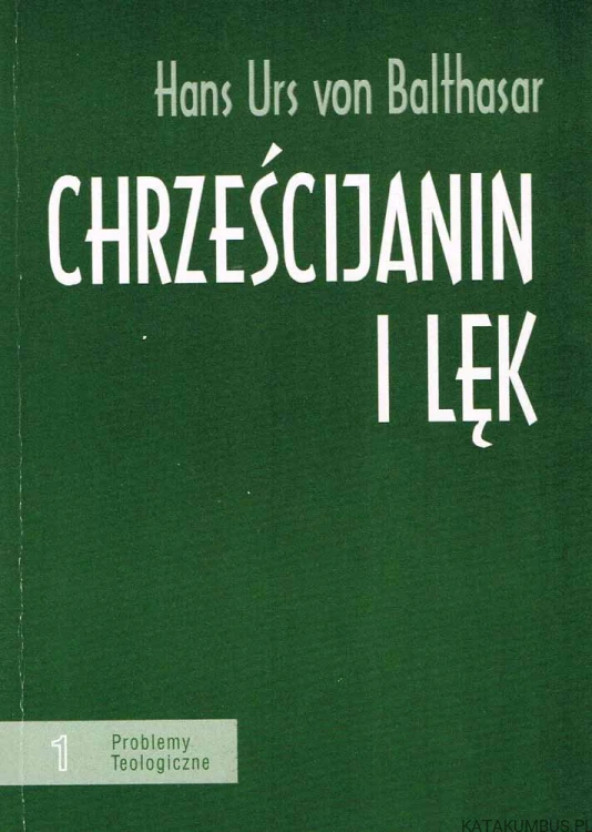Chrześcijanin i lęk. HANS URS VON BALTHASAR