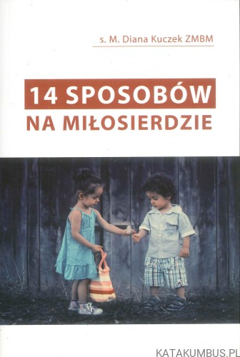 14 sposobów na miłosierdzie. S. M. DIANA KUCZEK