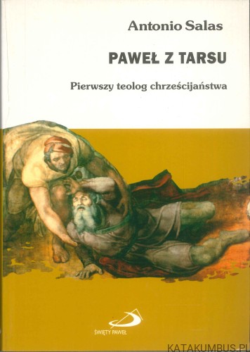 Paweł z Tarsu. Pierwszy teolog chrześcijaństwa. ANTONIO SALAS