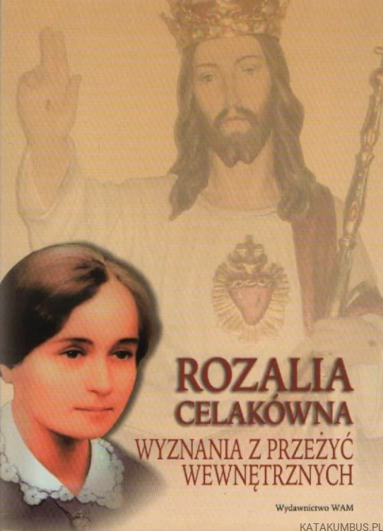 Wyznania z przeżyć wewnętrznych. ROZALIA CELAKÓWNA