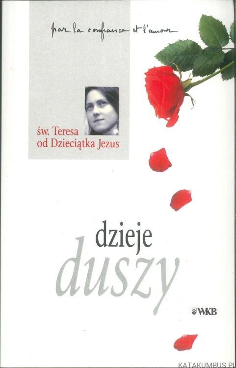 Dzieje duszy. ŚW. TERESA OD DZIECIĄTKA JEZUS