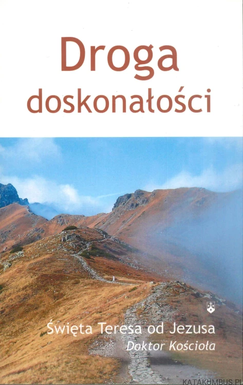 Droga doskonałości. ŚWIĘTA TERESA OD JEZUSA