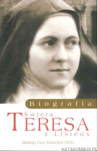 Święta Teresa z Lisieux. Biografia. GUY GAUCHER