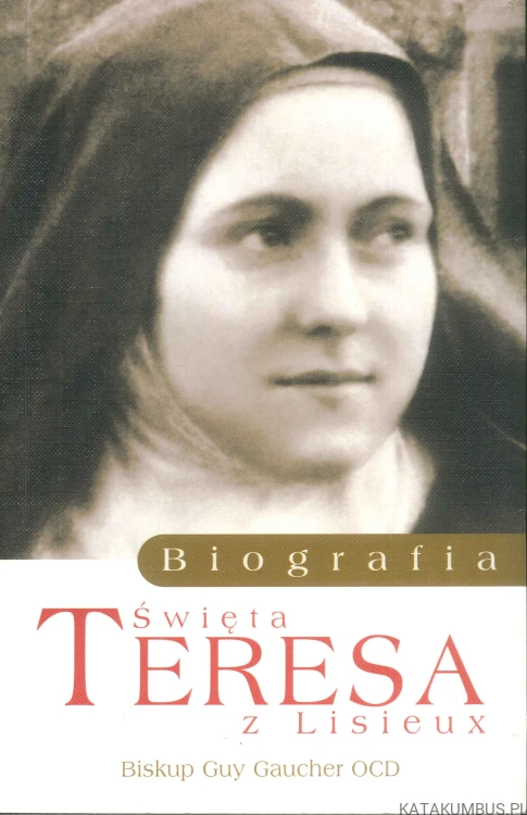 Święta Teresa z Lisieux. Biografia. GUY GAUCHER