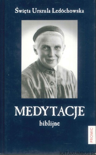 Medytacje biblijne. ŚWIĘTA URSZULA LEDÓCHOWSKA