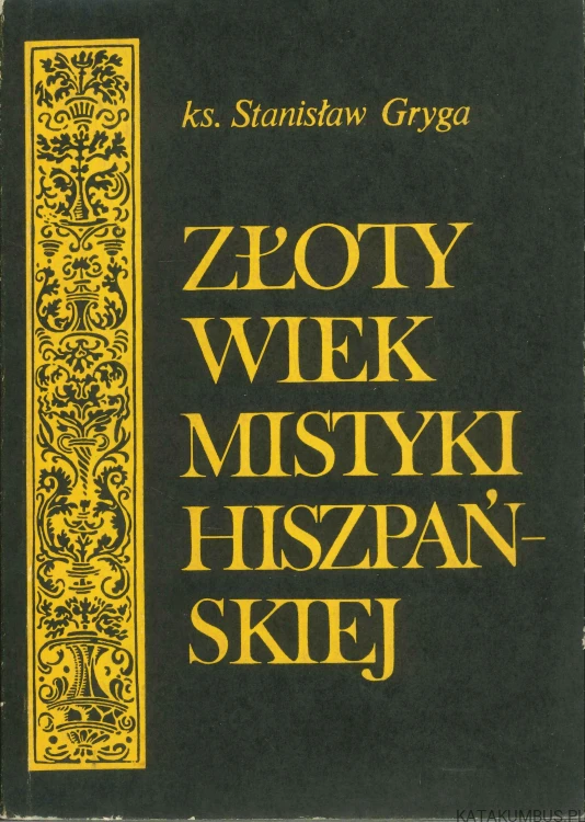Złoty wiek mistyki hiszpańskiej. STANISŁAW GRYGA