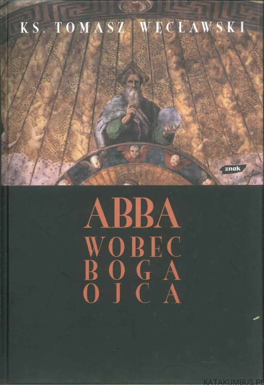 Abba wobec Boga Ojca. TOMASZ WĘCŁAWSKI