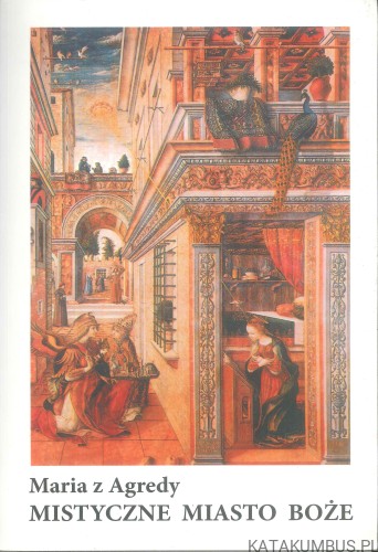 Mistyczne miasto Boże. MARIA Z AGREDY