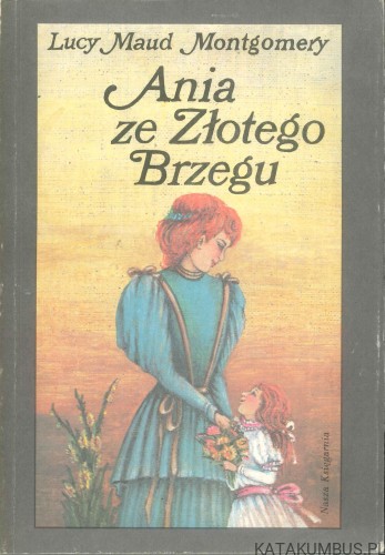 Ania ze Złotego Brzegu. LUCY MAUD MONTGOMERY