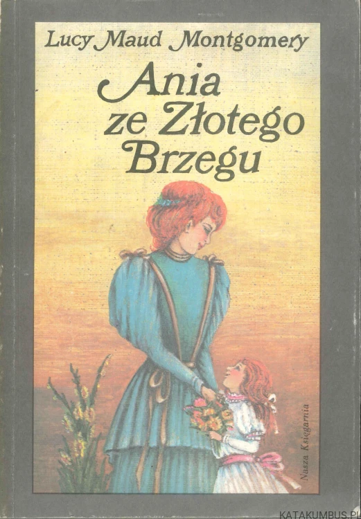 Ania ze Złotego Brzegu. LUCY MAUD MONTGOMERY