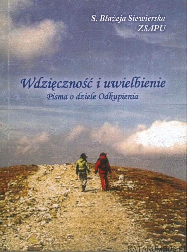 Wdzięczność i uwielbienie. Pisma o dziele Odkupienia. BŁAŻEJA SIEWIERSKA