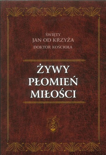 Żywy płomień miłości. ŚWIĘTY JAN OD KRZYŻA