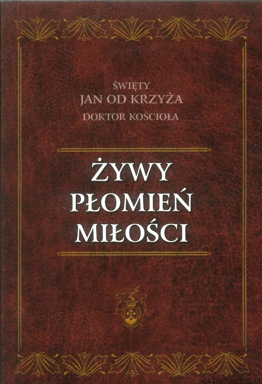 Żywy płomień miłości. ŚWIĘTY JAN OD KRZYŻA