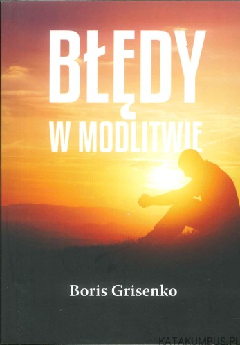 Błędy w modlitwie. BORIS GRISENKO