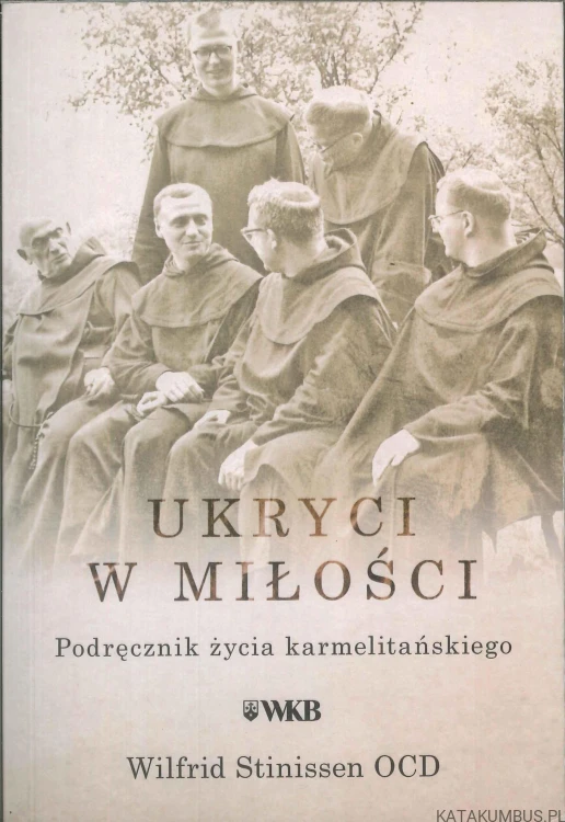 Ukryci w miłości. Podręcznik życia karmelitańskiego. WILFRID STINISSEN OCD