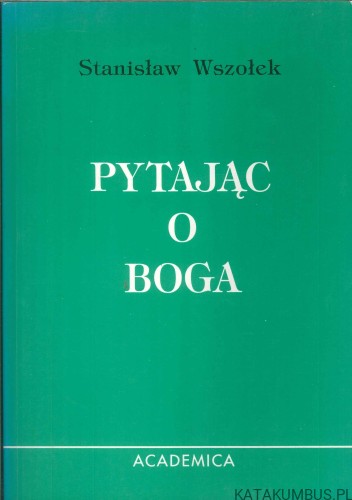 Pytając o Boga. STANISŁAW WSZOŁEK