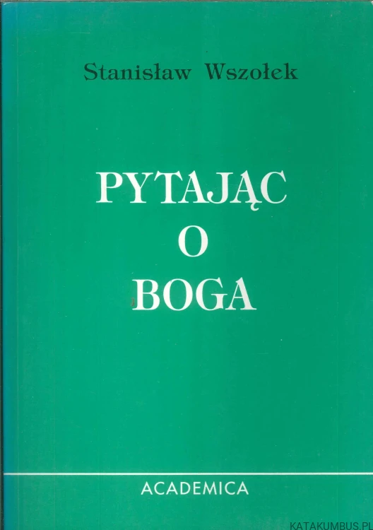 Pytając o Boga. STANISŁAW WSZOŁEK