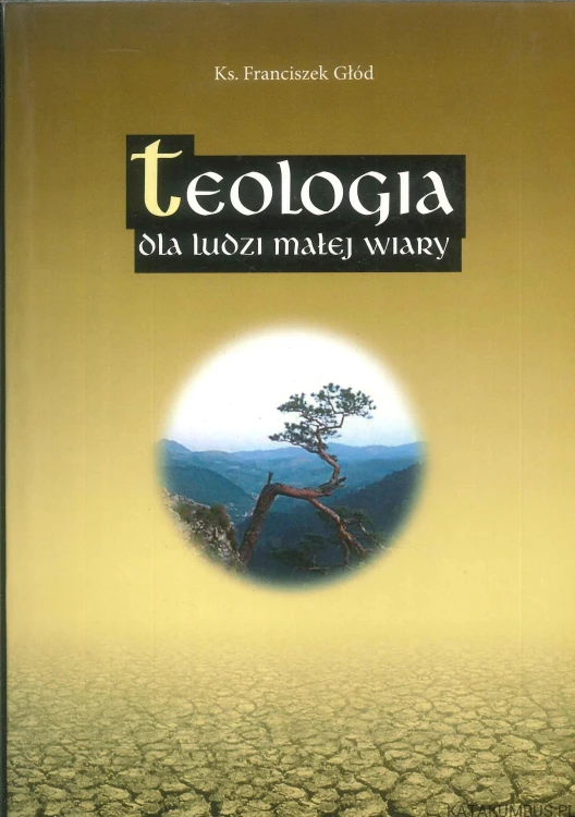 Teologia dla ludzi małej wiary. FRANCISZEK GŁÓD