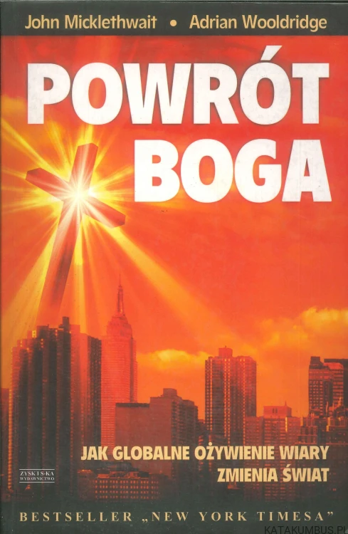 Powrót Boga. JOHN MICKLETHWAIT, ADRIAN WOOLDRIDGE