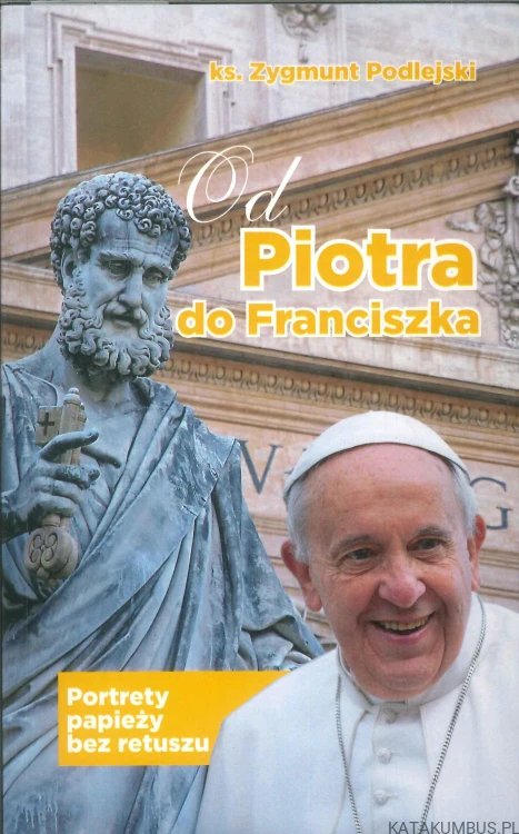 Od Piotra do Franciszka. ZYGMUNT PODLEJSKI