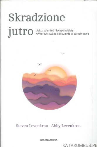 Skradzione jutro. STEVEN LEVENKRON, ABBY LEVENKRON