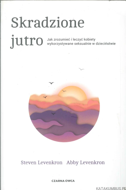 Skradzione jutro. STEVEN LEVENKRON, ABBY LEVENKRON