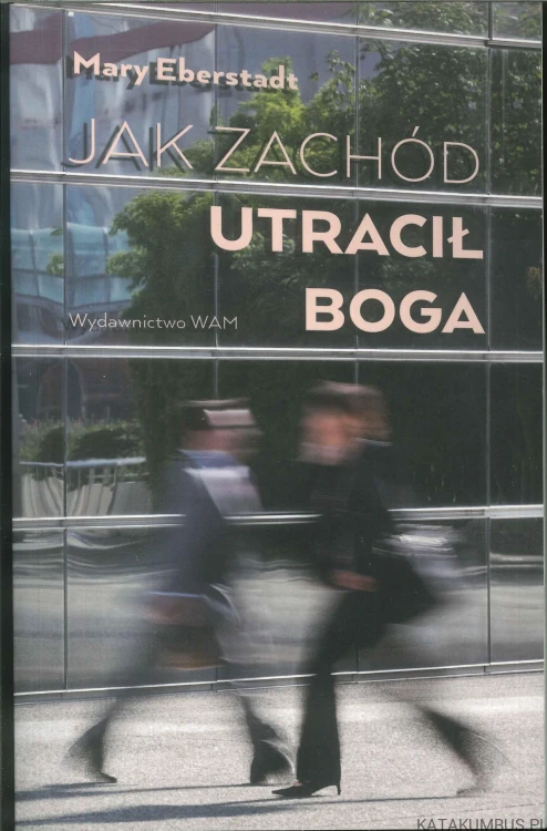 Jak Zachód utracił Boga. MARY EBERSTADT