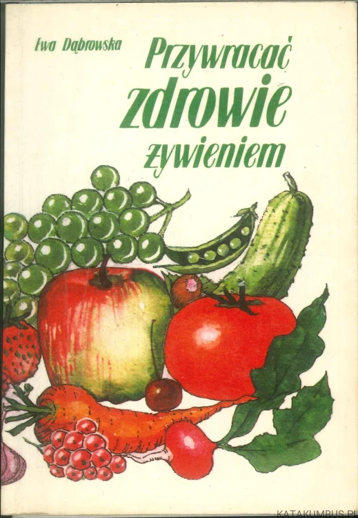 Przywracać zdrowie żywieniem. EWA DĄBROWSKA