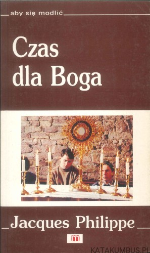 Czas dla Boga. JACQUES PHILIPPE
