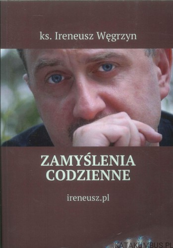 Zamyślenia codzienne. IRENEUSZ WĘGRZYN