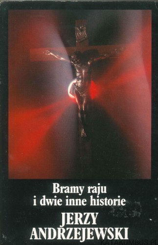 Bramy raju i dwie inne historie. JERZY ANDRZEJEWSKI