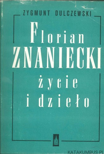 Florian Znaniecki, życie i dzieło. ZYGMUNT DULCZEWSKI