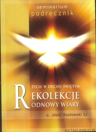 Rekolekcje odnowy wiary. O. JÓZEF KOZŁOWSKI SJ