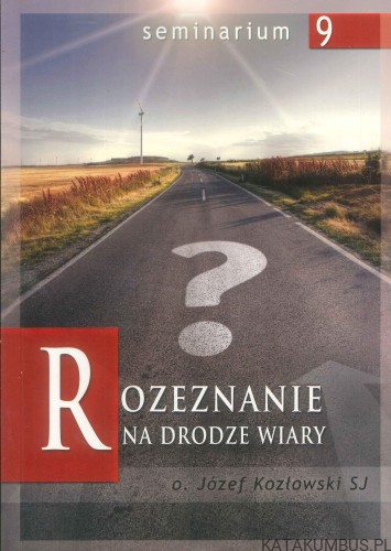 Rozeznanie na drodze wiary. JÓZEF KOZŁOWSKI